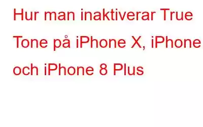 Hur man inaktiverar True Tone på iPhone X, iPhone 8 och iPhone 8 Plus