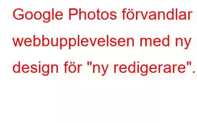 Google Photos förvandlar webbupplevelsen med ny design för 