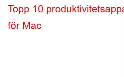 Topp 10 produktivitetsappar för Mac