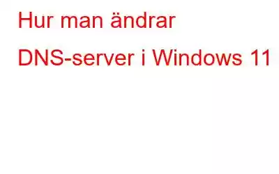 Hur man ändrar DNS-server i Windows 11