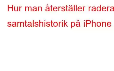 Hur man återställer raderad samtalshistorik på iPhone