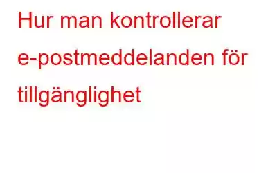 Hur man kontrollerar e-postmeddelanden för tillgänglighet