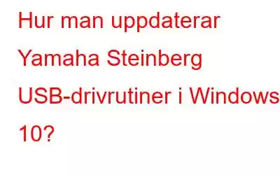 Hur man uppdaterar Yamaha Steinberg USB-drivrutiner i Windows 10?