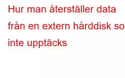 Hur man återställer data från en extern hårddisk som inte upptäcks