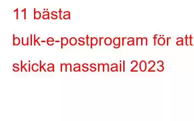 11 bästa bulk-e-postprogram för att skicka massmail 2023