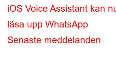 iOS Voice Assistant kan nu läsa upp WhatsApp Senaste meddelanden