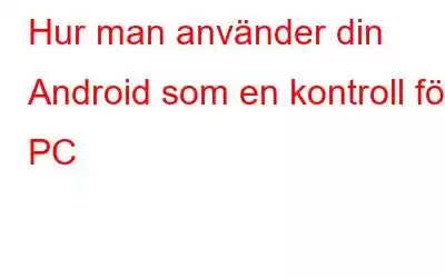 Hur man använder din Android som en kontroll för PC