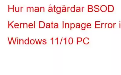 Hur man åtgärdar BSOD Kernel Data Inpage Error i Windows 11/10 PC