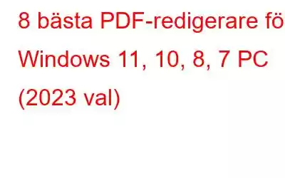 8 bästa PDF-redigerare för Windows 11, 10, 8, 7 PC (2023 val)