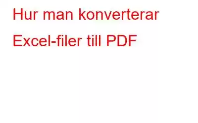 Hur man konverterar Excel-filer till PDF