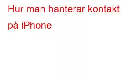 Hur man hanterar kontakt på iPhone