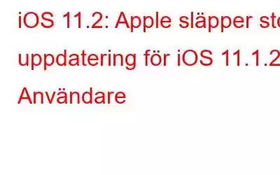 iOS 11.2: Apple släpper stor uppdatering för iOS 11.1.2. Användare