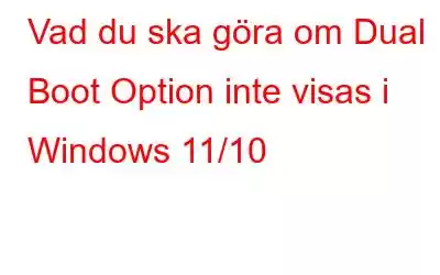 Vad du ska göra om Dual Boot Option inte visas i Windows 11/10