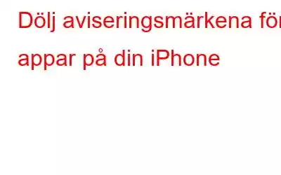 Dölj aviseringsmärkena för appar på din iPhone