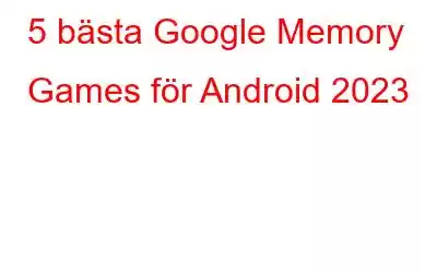 5 bästa Google Memory Games för Android 2023