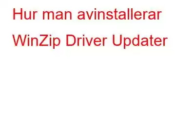 Hur man avinstallerar WinZip Driver Updater