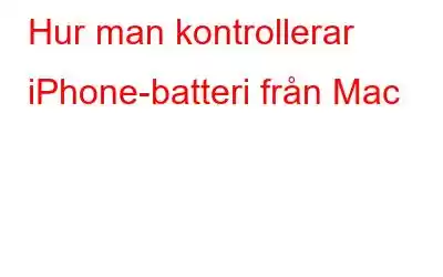 Hur man kontrollerar iPhone-batteri från Mac