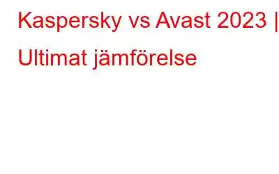 Kaspersky vs Avast 2023 | Ultimat jämförelse