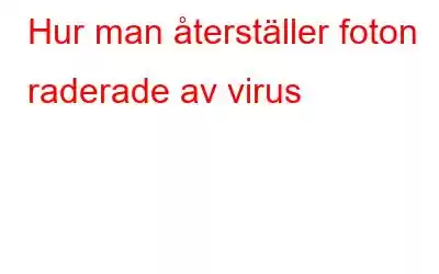 Hur man återställer foton raderade av virus