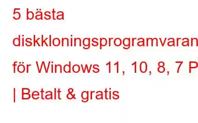 5 bästa diskkloningsprogramvaran för Windows 11, 10, 8, 7 PC | Betalt & gratis