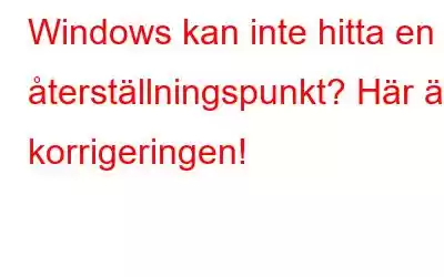 Windows kan inte hitta en återställningspunkt? Här är korrigeringen!