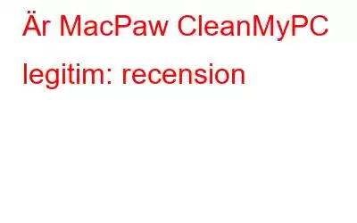 Är MacPaw CleanMyPC legitim: recension