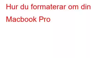 Hur du formaterar om din Macbook Pro