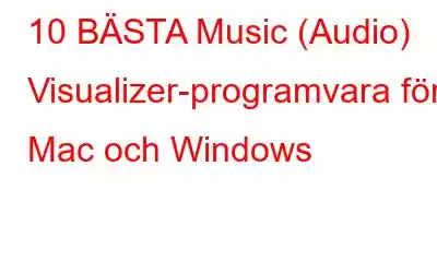 10 BÄSTA Music (Audio) Visualizer-programvara för Mac och Windows